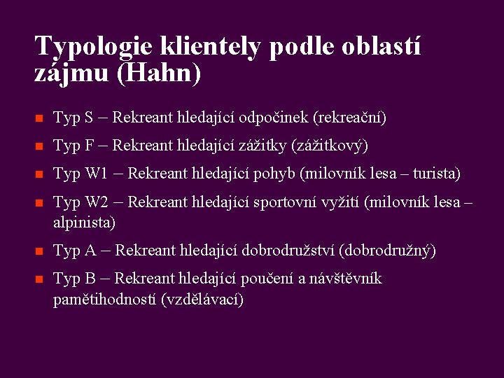 Typologie klientely podle oblastí zájmu (Hahn) n Typ S – Rekreant hledající odpočinek (rekreační)