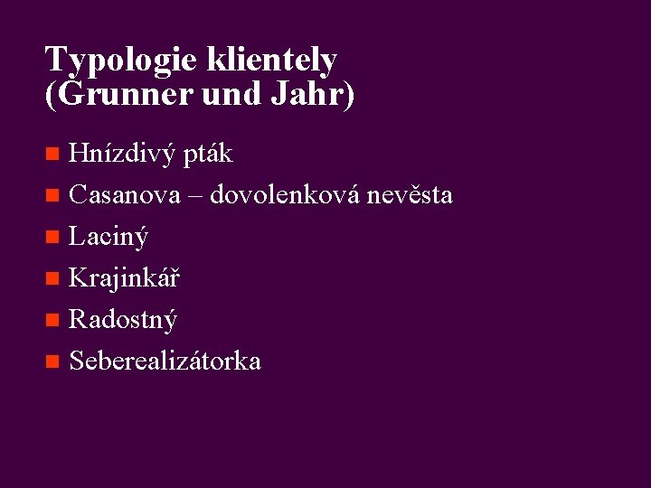 Typologie klientely (Grunner und Jahr) Hnízdivý pták n Casanova – dovolenková nevěsta n Laciný