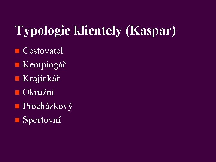 Typologie klientely (Kaspar) Cestovatel n Kempingář n Krajinkář n Okružní n Procházkový n Sportovní