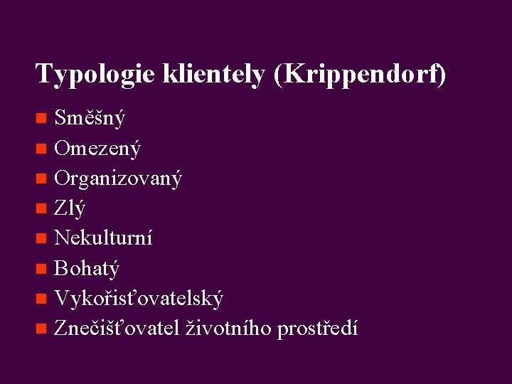 Typologie klientely (Krippendorf) Směšný n Omezený n Organizovaný n Zlý n Nekulturní n Bohatý