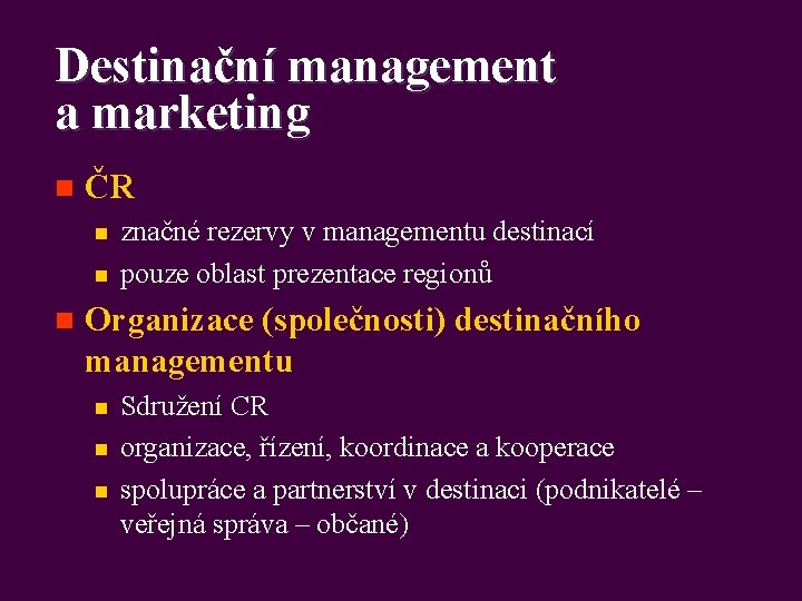 Destinační management a marketing n ČR n n n značné rezervy v managementu destinací