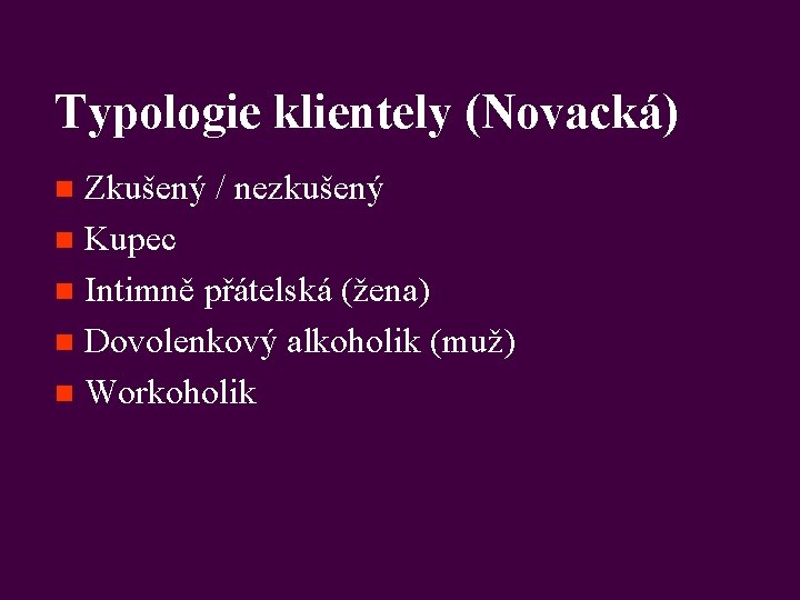 Typologie klientely (Novacká) Zkušený / nezkušený n Kupec n Intimně přátelská (žena) n Dovolenkový