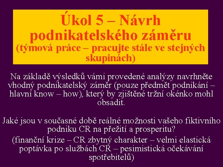 Úkol 5 – Návrh podnikatelského záměru (týmová práce – pracujte stále ve stejných skupinách)