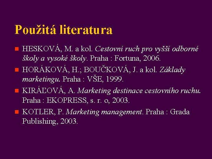 Použitá literatura n n HESKOVÁ, M. a kol. Cestovní ruch pro vyšší odborné školy