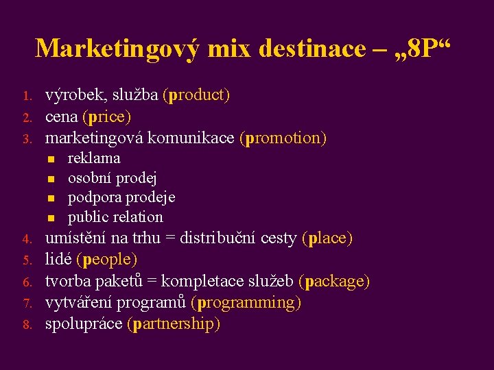 Marketingový mix destinace – „ 8 P“ 1. 2. 3. výrobek, služba (product) cena