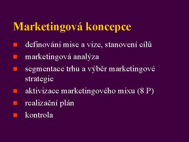 Marketingová koncepce n n n definování mise a vize, stanovení cílů marketingová analýza segmentace