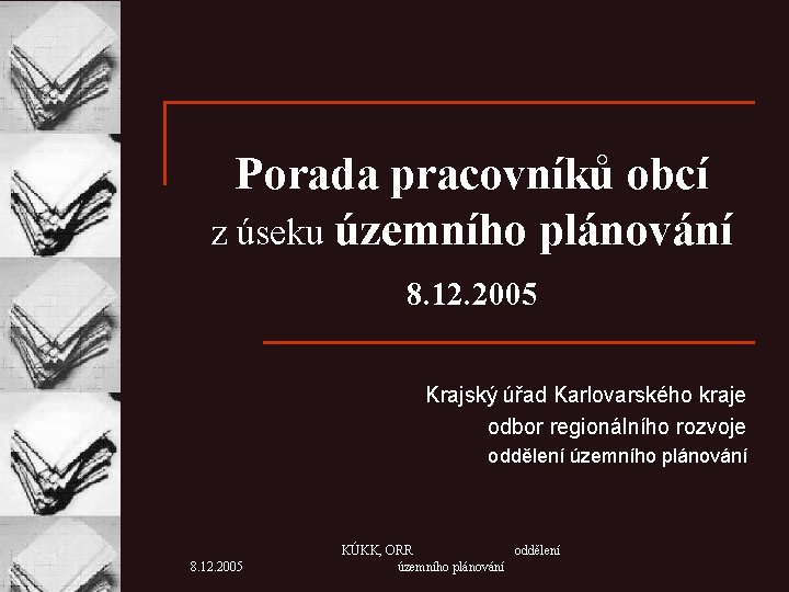 Porada pracovníků obcí z úseku územního plánování 8. 12. 2005 Krajský úřad Karlovarského kraje