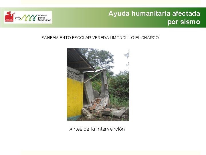 Ayuda humanitaria afectada por sismo SANEAMIENTO ESCOLAR VEREDA LIMONCILLO-EL CHARCO Antes de la intervención