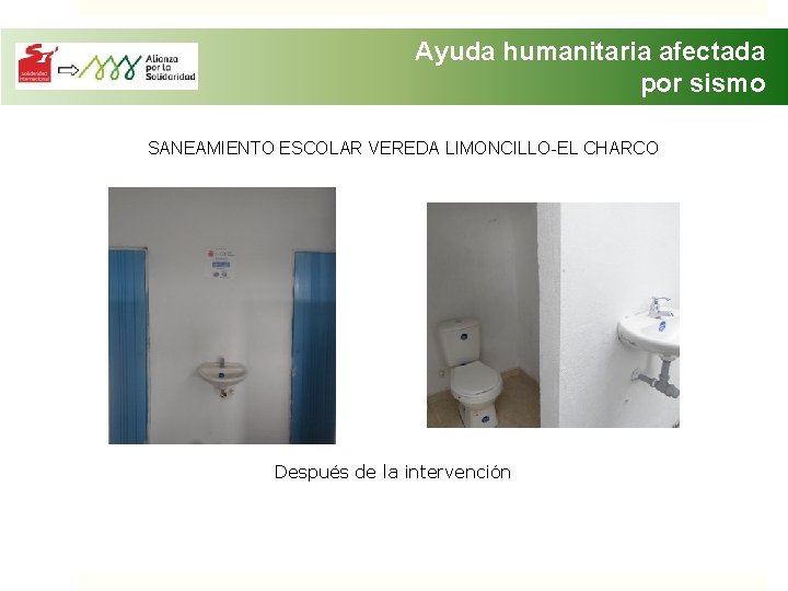 Ayuda humanitaria afectada por sismo SANEAMIENTO ESCOLAR VEREDA LIMONCILLO-EL CHARCO Después de la intervención