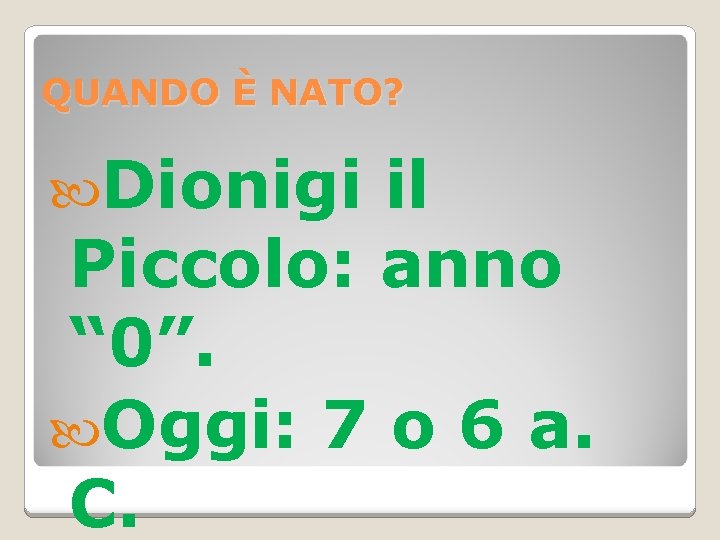 QUANDO È NATO? Dionigi il Piccolo: anno “ 0”. Oggi: 7 o 6 a.