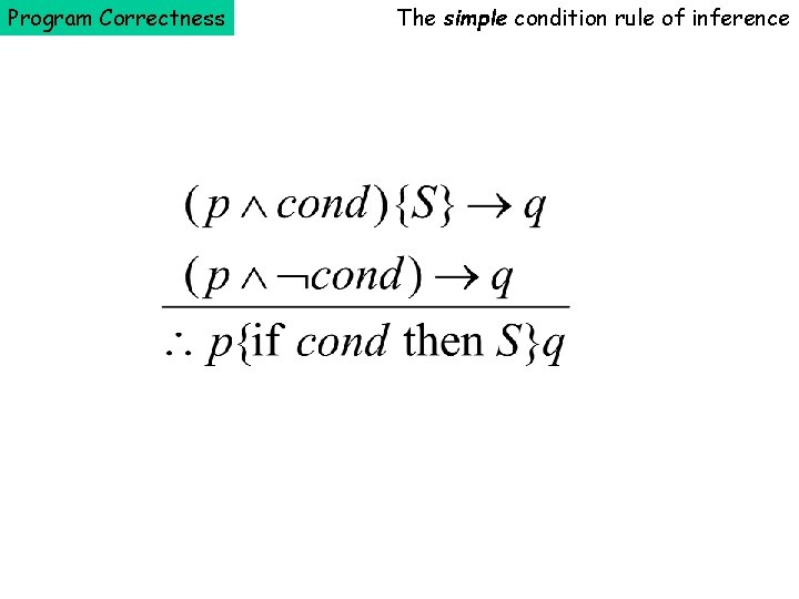 Program Correctness The simple condition rule of inference 