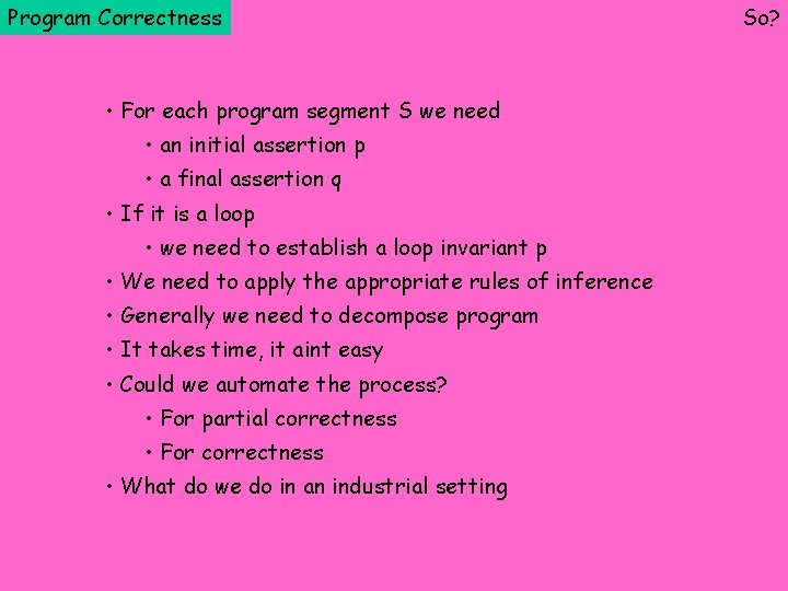 Program Correctness • For each program segment S we need • an initial assertion