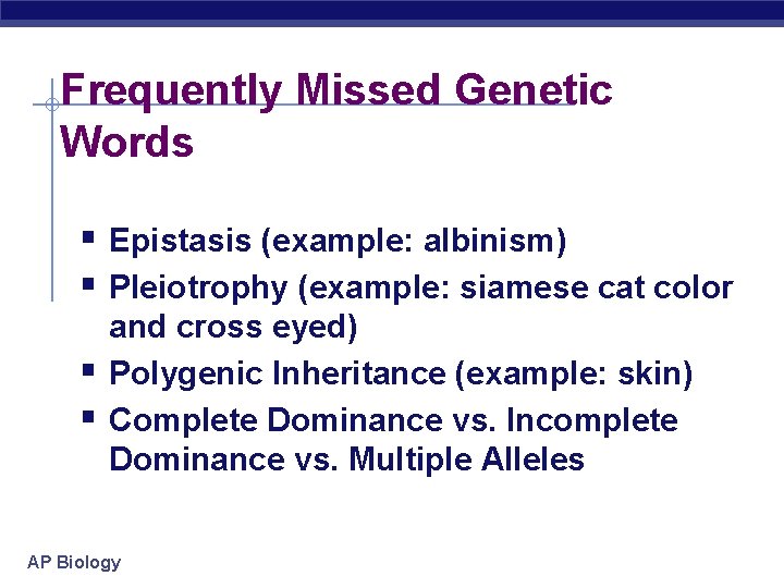 Frequently Missed Genetic Words § Epistasis (example: albinism) § Pleiotrophy (example: siamese cat color