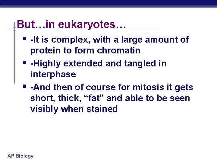 But…in eukaryotes… § -It is complex, with a large amount of § § protein