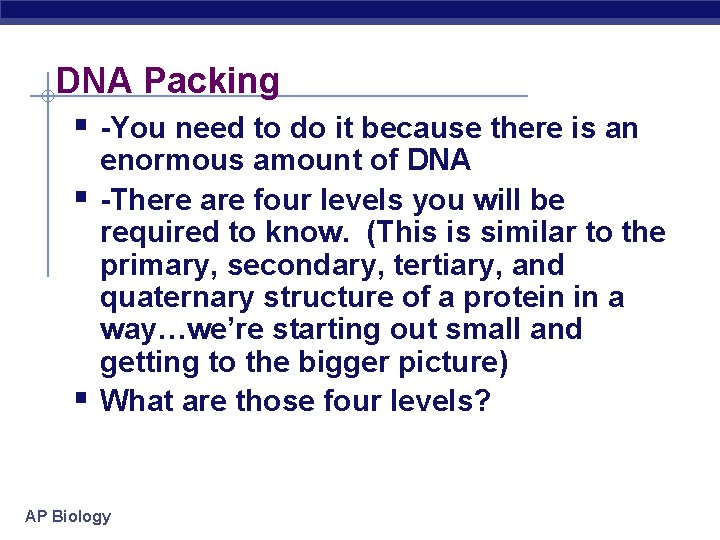 DNA Packing § -You need to do it because there is an § §