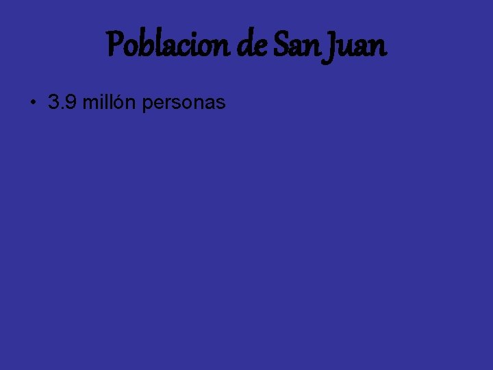 Poblacion de San Juan • 3. 9 millón personas 