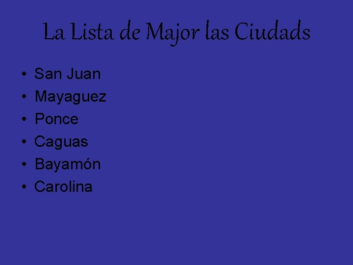 La Lista de Major las Ciudads • • • San Juan Mayaguez Ponce Caguas