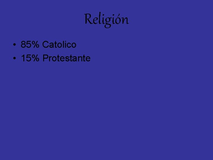 Religión • 85% Catolico • 15% Protestante 