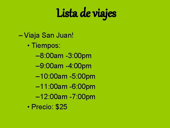 Lista de viajes – Viaja San Juan! • Tiempos: – 8: 00 am -3: