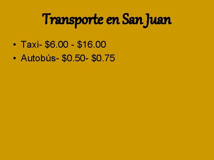 Transporte en San Juan • Taxi- $6. 00 - $16. 00 • Autobús- $0.