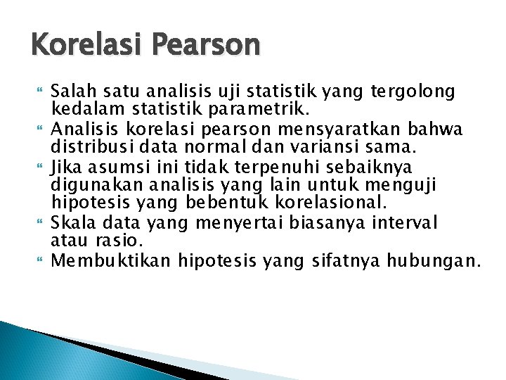 Korelasi Pearson Salah satu analisis uji statistik yang tergolong kedalam statistik parametrik. Analisis korelasi