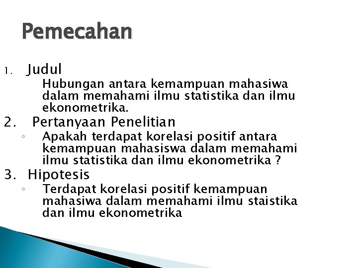 Pemecahan Judul 1. 2. Hubungan antara kemampuan mahasiwa dalam memahami ilmu statistika dan ilmu