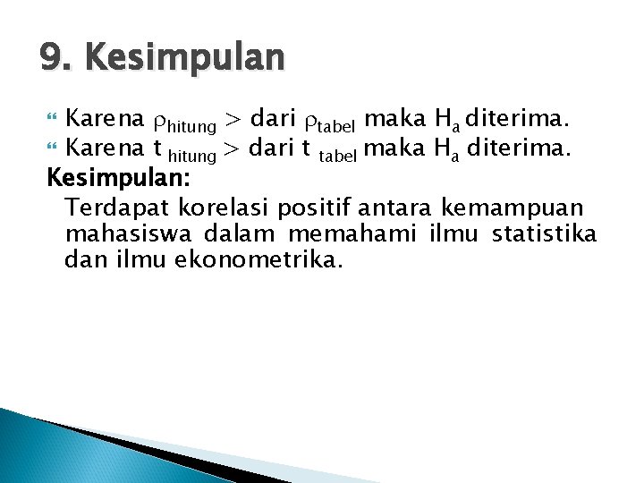 9. Kesimpulan Karena hitung > dari tabel maka Ha diterima. Karena t hitung >