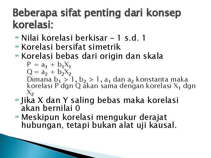 Beberapa sifat penting dari konsep korelasi: Nilai korelasi berkisar – 1 s. d. 1