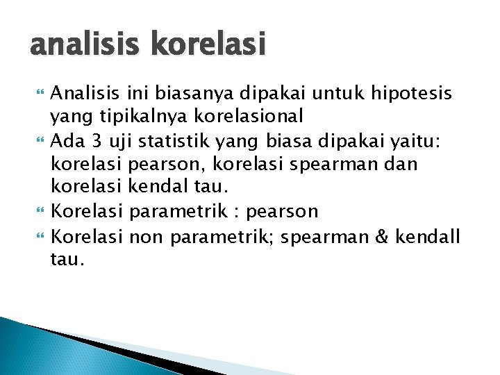 analisis korelasi Analisis ini biasanya dipakai untuk hipotesis yang tipikalnya korelasional Ada 3 uji