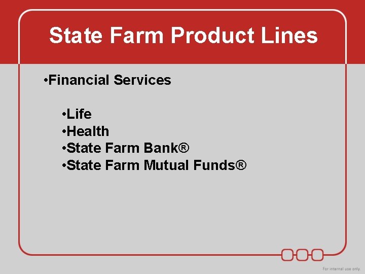 State Farm Product Lines • Financial Services • Life • Health • State Farm State Farm Product Lines • Financial Services • Life • Health • State Farm