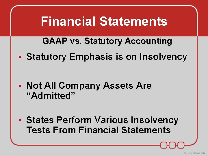 Financial Statements GAAP vs. Statutory Accounting • Statutory Emphasis is on Insolvency • Not Financial Statements GAAP vs. Statutory Accounting • Statutory Emphasis is on Insolvency • Not