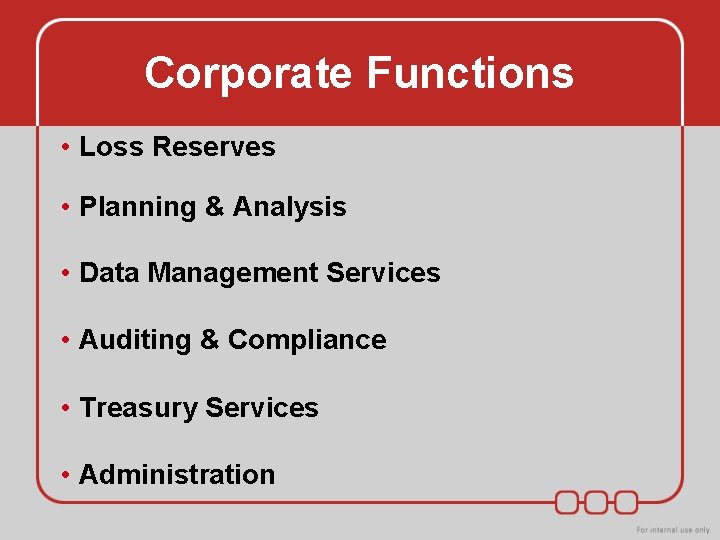 Corporate Functions • Loss Reserves • Planning & Analysis • Data Management Services • Corporate Functions • Loss Reserves • Planning & Analysis • Data Management Services •