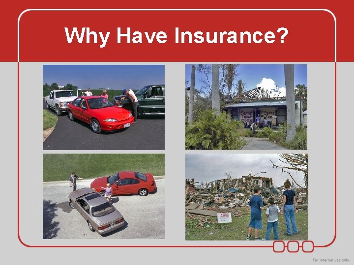 Why Have Insurance? Why Have Insurance?