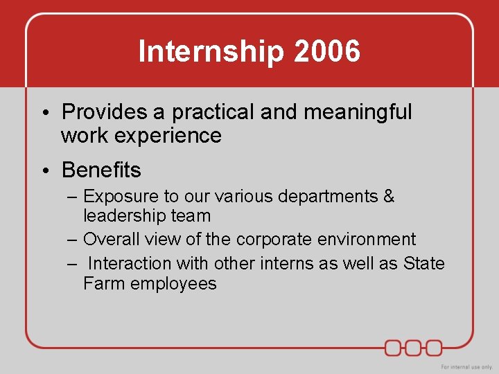 Internship 2006 • Provides a practical and meaningful work experience • Benefits – Exposure Internship 2006 • Provides a practical and meaningful work experience • Benefits – Exposure