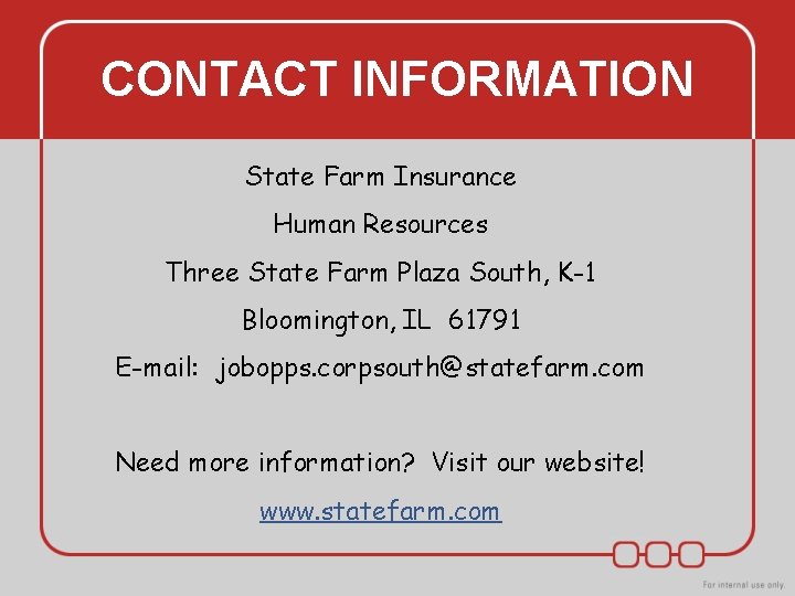 CONTACT INFORMATION State Farm Insurance Human Resources Three State Farm Plaza South, K-1 Bloomington, CONTACT INFORMATION State Farm Insurance Human Resources Three State Farm Plaza South, K-1 Bloomington,