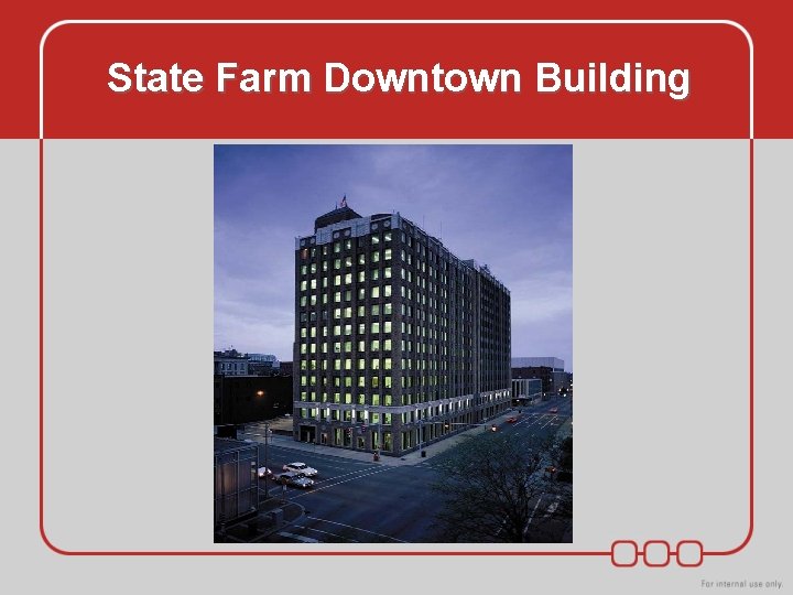 State Farm Downtown Building State Farm Downtown Building