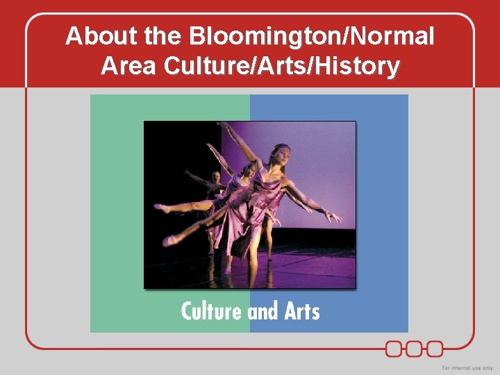 About the Bloomington/Normal Area Culture/Arts/History About the Bloomington/Normal Area Culture/Arts/History