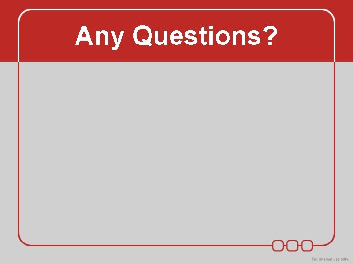 Any Questions? Any Questions?