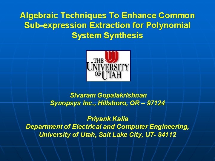 Algebraic Techniques To Enhance Common Sub-expression Extraction for Polynomial System Synthesis Sivaram Gopalakrishnan Synopsys