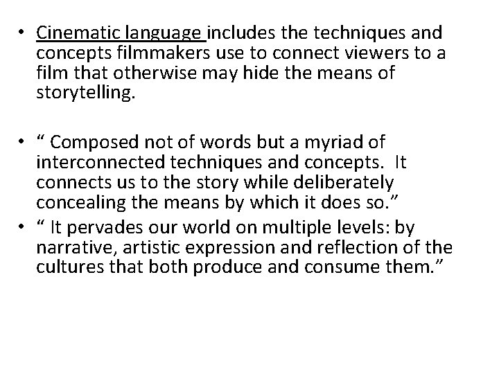  • Cinematic language includes the techniques and concepts filmmakers use to connect viewers