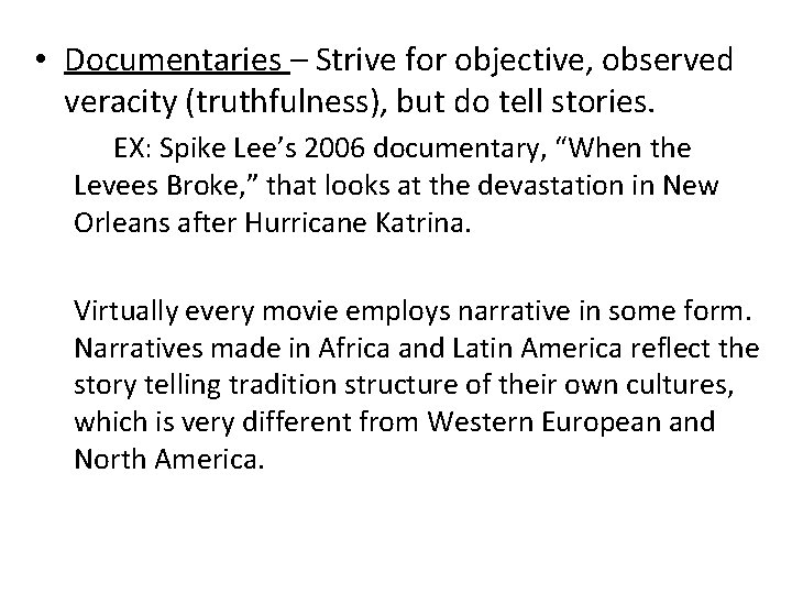  • Documentaries – Strive for objective, observed veracity (truthfulness), but do tell stories.