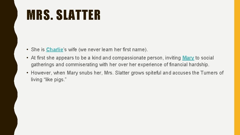 MRS. SLATTER • She is Charlie’s wife (we never learn her first name). • MRS. SLATTER • She is Charlie’s wife (we never learn her first name). •
