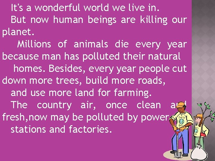 It's a wonderful world we live in. But now human beings are killing our