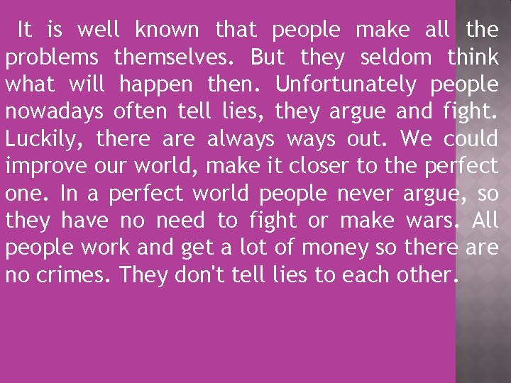 It is well known that people make all the problems themselves. But they seldom