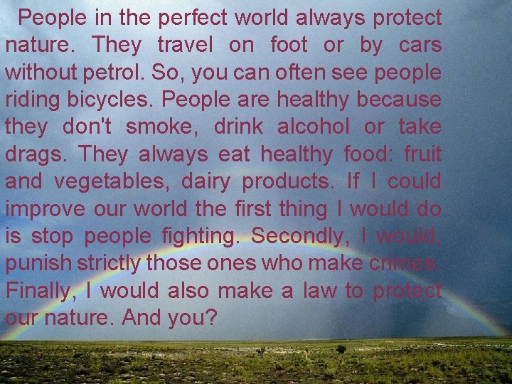 People in the perfect world always protect nature. They travel on foot or by