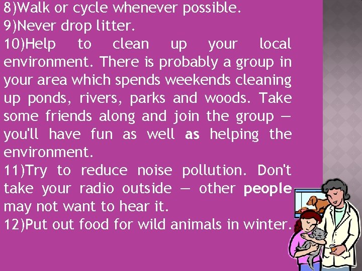 8)Walk or cycle whenever possible. 9)Never drop litter. 10)Help to clean up your local