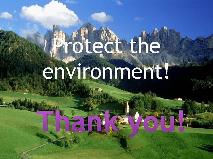 Protect the environment! Thank you! 