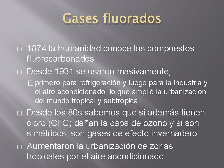 Gases fluorados � � 1874 la humanidad conoce los compuestos fluorocarbonados Desde 1931 se