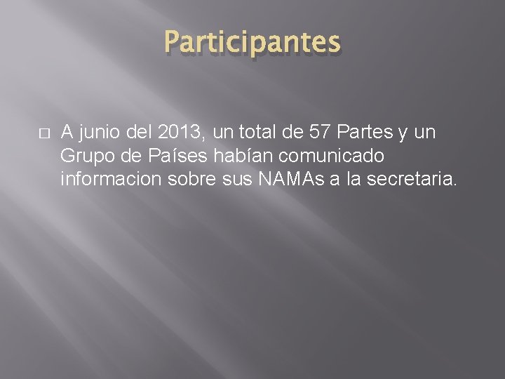 Participantes � A junio del 2013, un total de 57 Partes y un Grupo