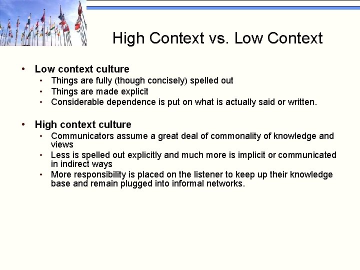 High Context vs. Low Context • Low context culture • Things are fully (though